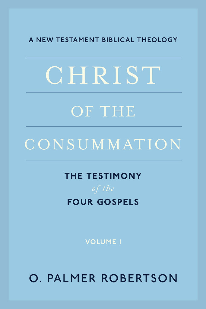 Christ of the Consummation, Volume 1: A New Testament Biblical Theology PB Available September 2022