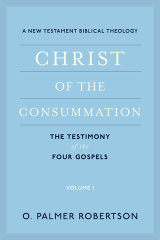 Christ of the Consummation, Volume 1: A New Testament Biblical Theology PB Available September 2022