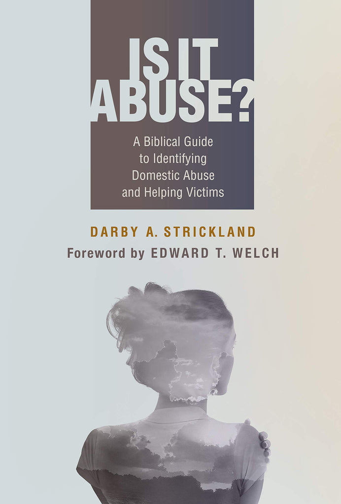 Is it Abuse?: A Biblical Guide to Identifying Domestic Abuse and Helping Victims PB