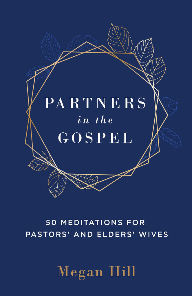 Partners in the Gospel 50 Meditations for Pastors’ and Elders’ Wives HB