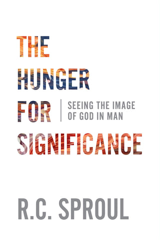 The Hunger for Significance: Seeing the Image of God in Man PB