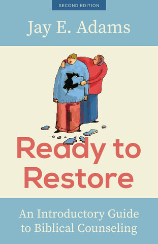 Ready to Restore, New Edition An Introductory Guide to Biblical Counseling PB