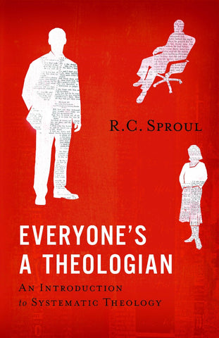 Everyone's a Theologian An Introduction to Systematic Theology PB