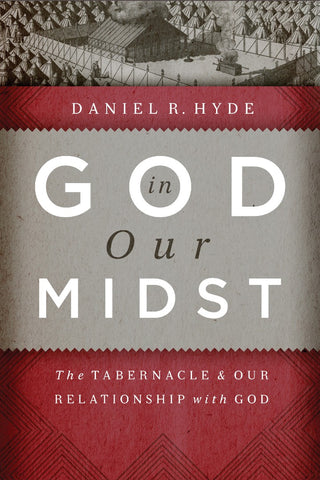 God in Our Midst The Tabernacle and Our Relationship with God PB