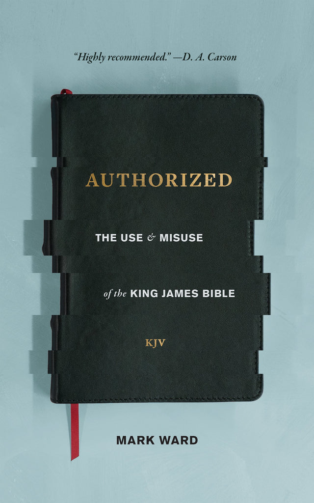 Authorized: The Use & Misuse of the King James Bible
