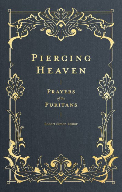 Piercing Heaven      Prayers of the Puritans