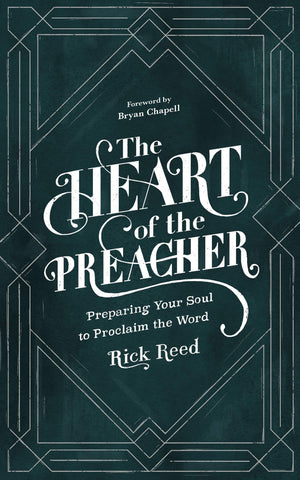 The Heart of the Preacher Preparing Your Soul to Proclaim the Word HB