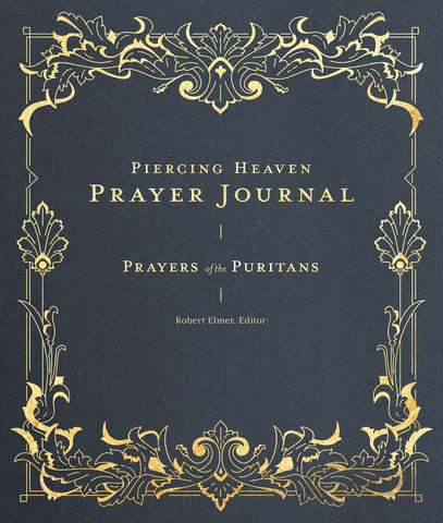 Piercing Heaven Prayer Journal: Prayers of the Puritans (Prayers of the Church) HB