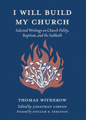 I Will Build My Church: Selected Writings on Church Polity, Baptism, and the Sabbath HB