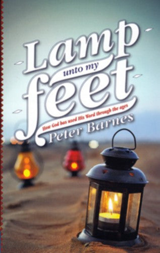 A Lamp Unto My Feet: How God Has Used His Word Through the Ages PB
