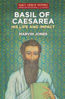Basil of Caesarea:  His Life and Impact