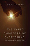 The First Chapters of Everything:  How Genesis 1-4 Explains Our World