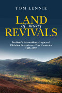 Land of Many Revivals:  Scotland's Extraordinary Legacy of Christian Revivals over Four Centuries (1527-1857)