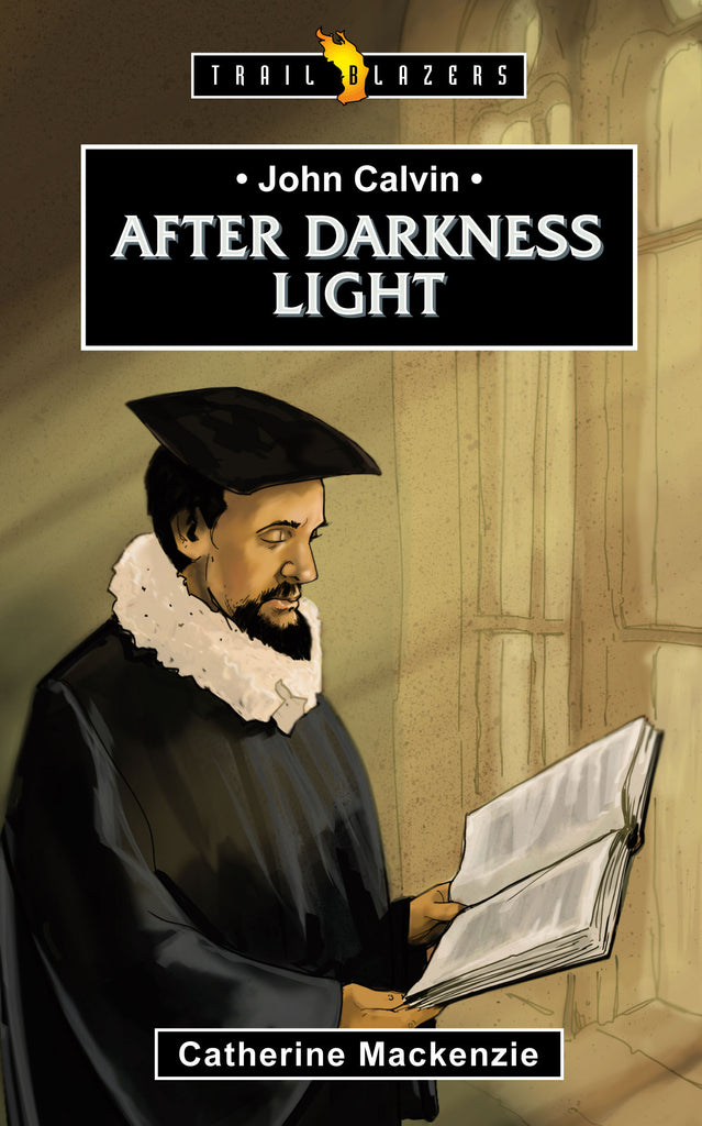 John Calvin:  After Darkness Light