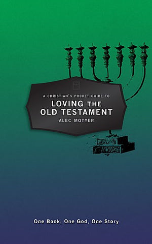 A Christian's Pocket Guide to Loving the Old Testament:  One Book, One God, One Story