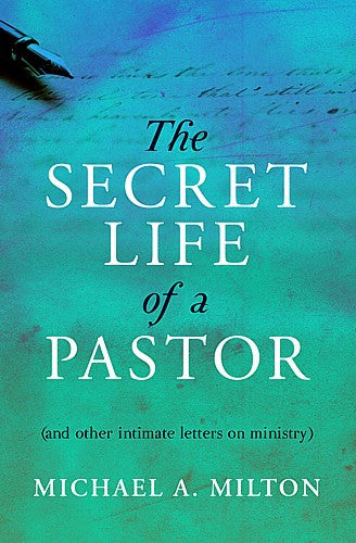 The Secret Life of a Pastor:  (And Other Intimate Letters on Ministry)