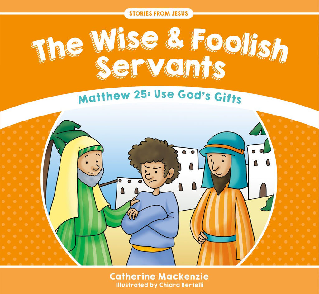 Wise And Foolish Servants:  Matthew 25: Use God's Gifts PB
