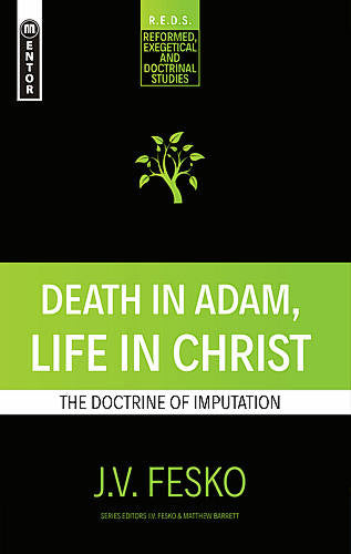 Death in Adam, Life in Christ:  The Doctrine of Imputation