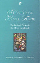 Stirred by a Noble Theme:  The Book of Psalms in the Life of the Church PB