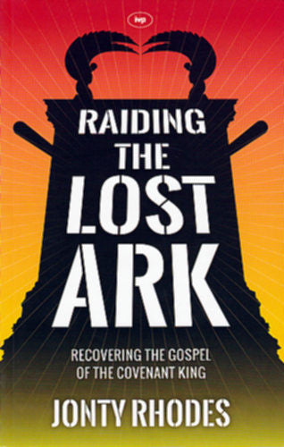 Raiding the Lost Ark:  Recovering the Gospel of the Covenant King PB