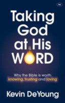 Taking God at His Word:  Why the Bible is Worth Knowing, Trusting and Loving PB