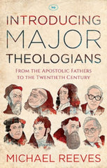 Introducing Major Theologians:  From the Apostolic Fathers to the Twentieth Century