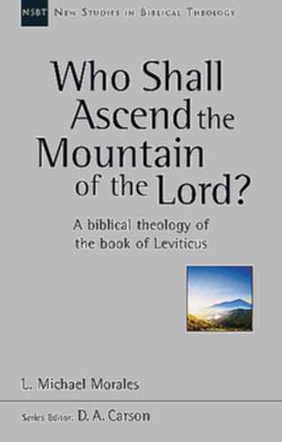 Who Shall Ascend the Mountain of the Lord?:  A Theology of the Book of Leviticus PB