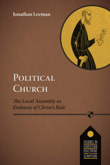 Political Church   The Local Assembly As Embassy Of Christ's Rule