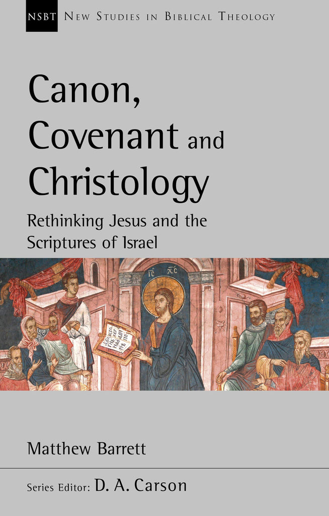Canon, Covenant and Christology: Rethinking Jesus and the Scriptures of Israel PB