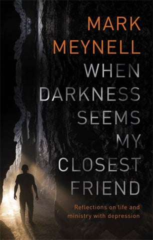 When Darkness Seems My Closest Friend:  Reflections On Life And Ministry With Depression