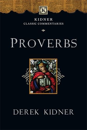 Proverbs: Kidner Classic Commentaries PB