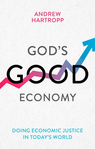 God's Good Economy:  Doing Economic Justice In Today's World PB