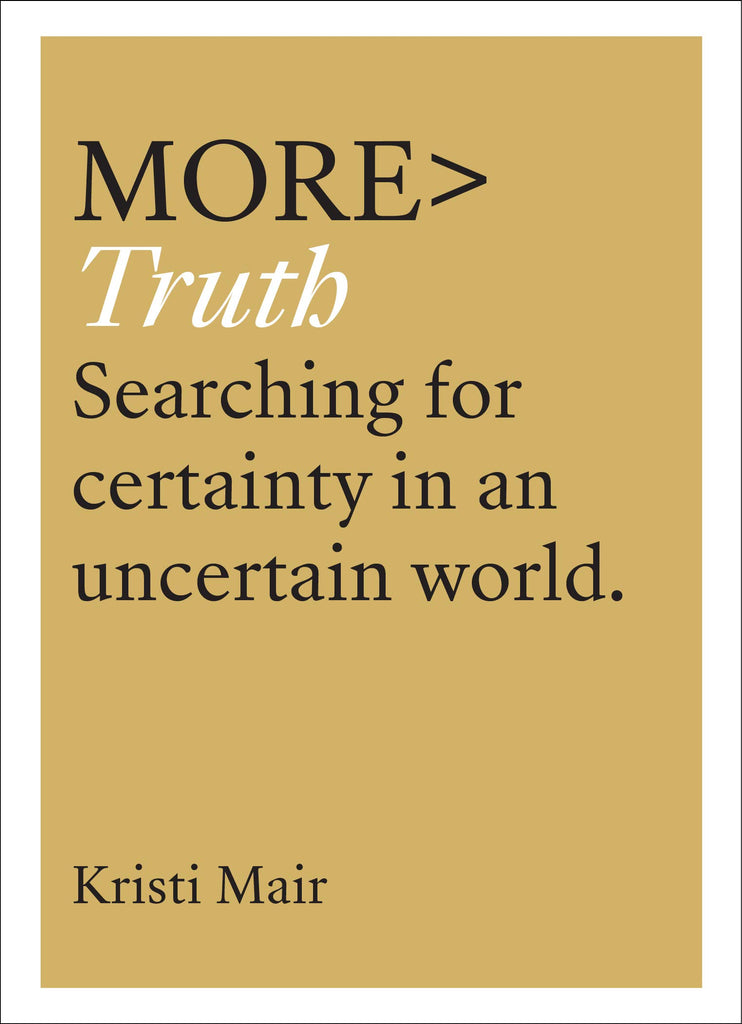 more TRUTH:  Searching for Certainty in an Uncertain Age PB