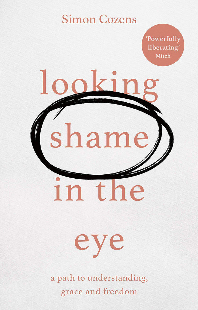 Looking Shame in the Eye:  A Path to Understanding, Grace and Freedom PB