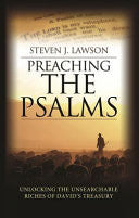 Preaching the Psalms: Unlocking the Unsearchable Riches of David's Treasury PB