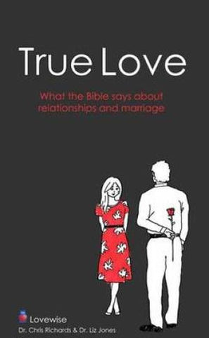 True Love:  Relationships and Marriage God's Way PB