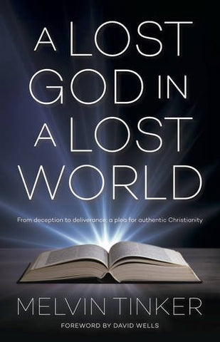 A Lost God in a Lost World:  From Deception to Deliverance : a Plea for Authentic Christianity PB