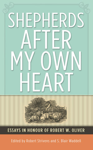 Shepherds after my own heart:  Essays in Honour of Dr Robert Oliver PB