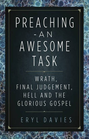 Preaching  -  An Awesome Task    Wrath, Final Judgement, Hell And The Glorious Gospel PB
