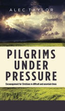 Pilgrims under Pressure:  Encouragement for Christians in Difficult and Uncertain Times : 366 Daily Readings from God's Holy Word
