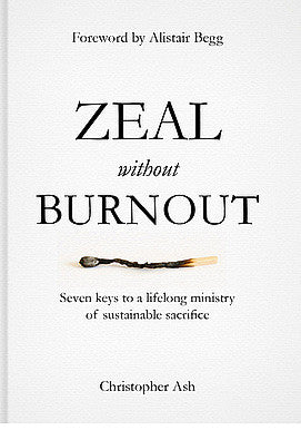 Zeal Without Burnout:  Seven Keys to a Lifelong Ministry of Sustainable Sacrifice