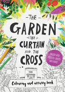 The Garden, the Curtain & the Cross - Colouring Book PB