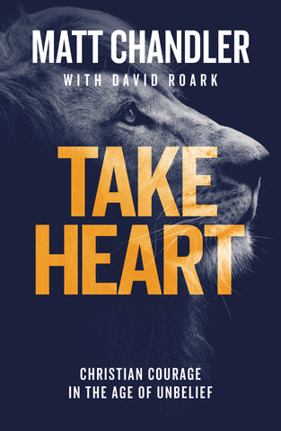 Take Heart: Christian Courage in the Age of Unbelief PB