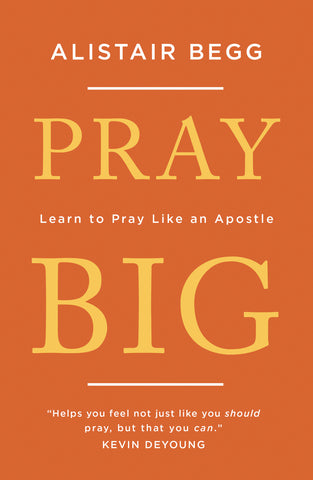 Pray Big:  Learn to Pray Like an Apostle PB
