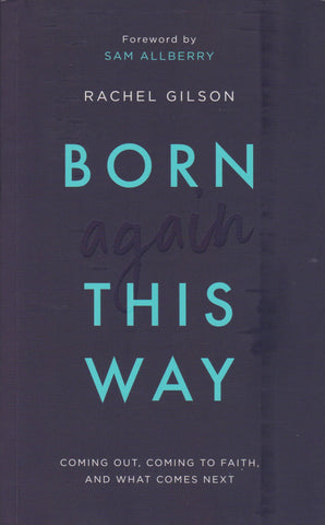 Born Again This Way Coming Out, Coming to Faith, and What Comes Next PB