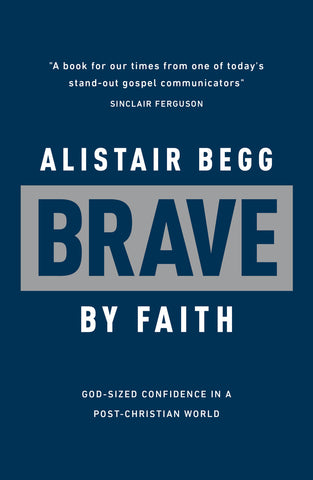 Brave by Faith: God-Sized Confidence in a Post-Christian World PB