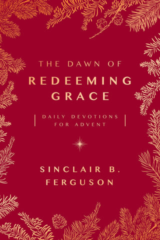 The Dawn of Redeeming Grace Daily Devotions for Advent PB