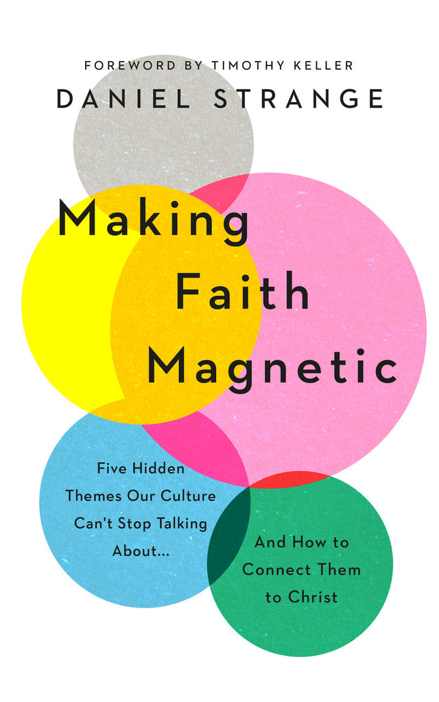 Making Faith Magnetic Five Hidden Themes Our Culture Can't Stop Talking About... And How to Connect Them to Christ PB