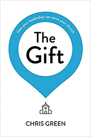 The Gift: How Your Leadership Can Serve Your Church PB