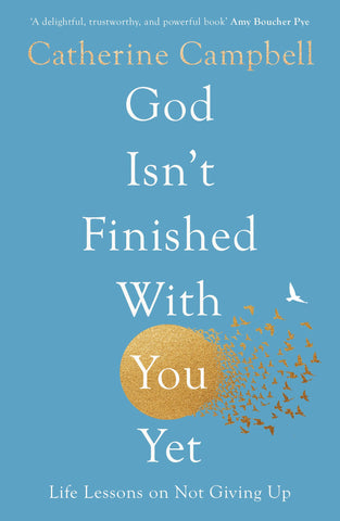 God Isn't Finished With You Yet: Life Lessons On Not Giving Up PB